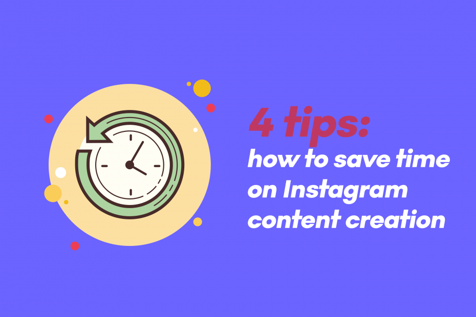 4 tips: how to save time on Instagram content creation