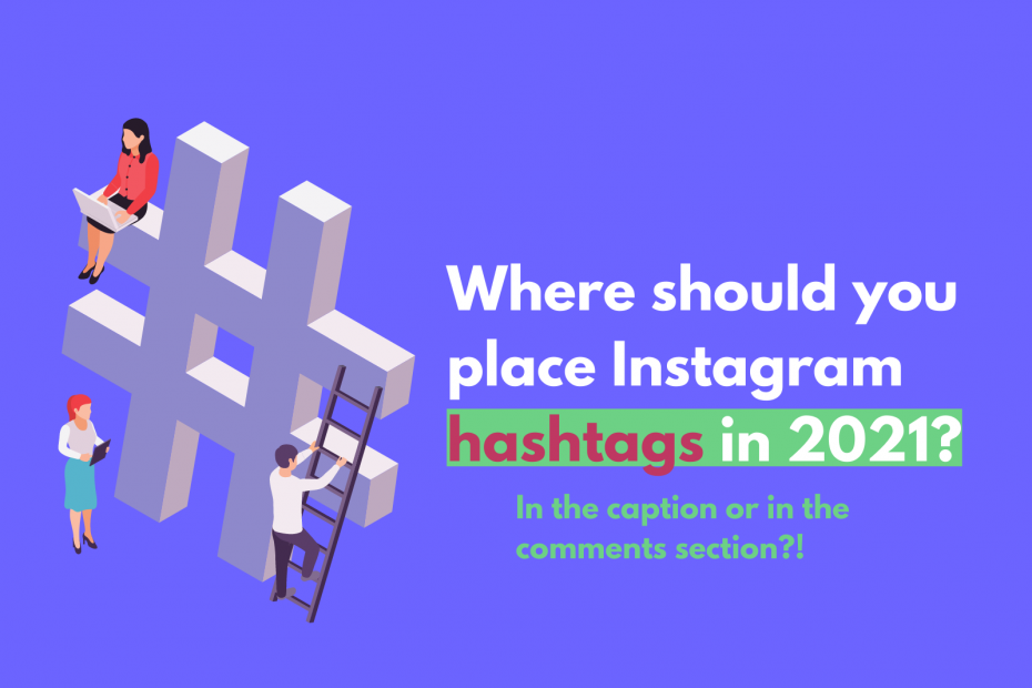 Should Instagram hashtags be in the post or in the comments section?