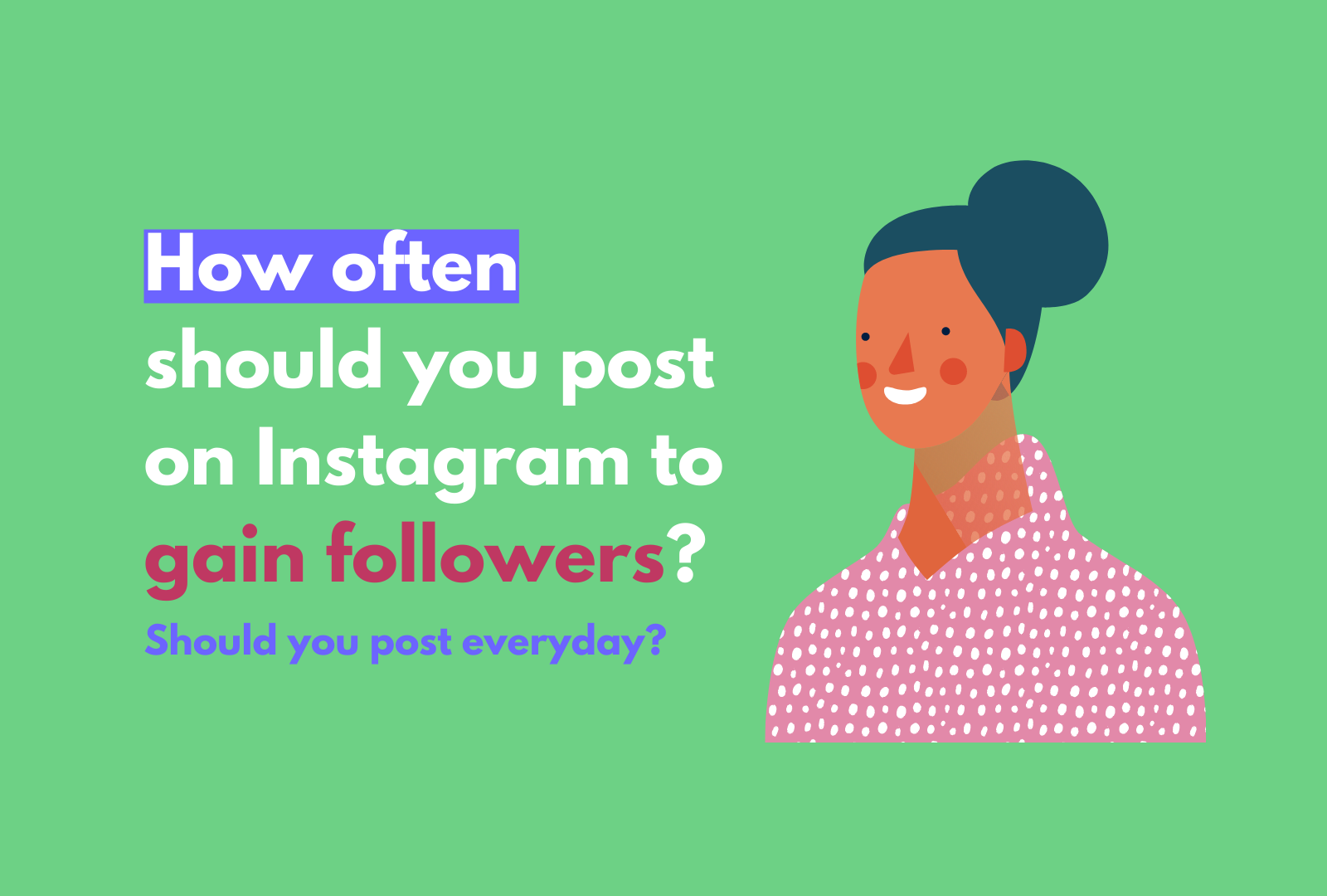 How often should I post on Instagram to gain followers? Should I post everyday? 