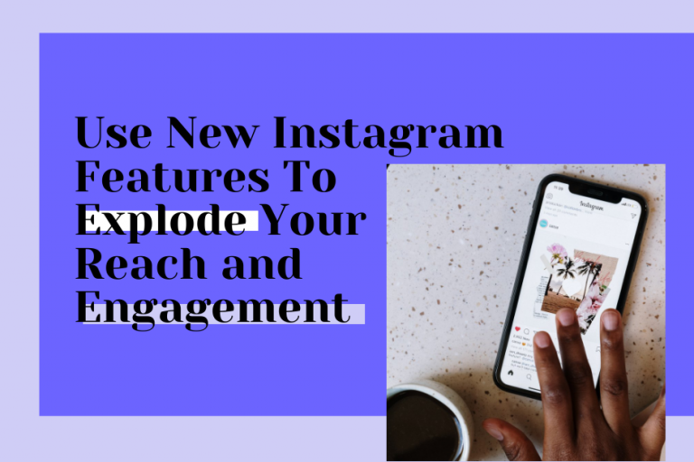 Use New Instagram Features To Explode Your Reach and Engagement